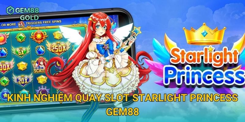 Starlight Princess Gem88 Và Bí Quyết Săn Thưởng Siêu Khủng 3 Kinh nghiệm quay slot Starlight Princess Gem88