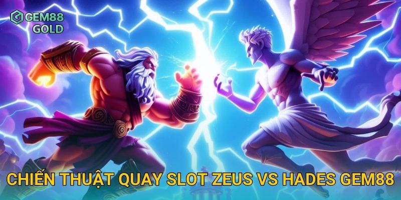 Zeus Vs Hades Gem88 Và Trận Chiến Slot Đầy Kịch Tính Hấp Dẫn 3 Chiến thuật quay slot Zeus Vs Hades Gem88