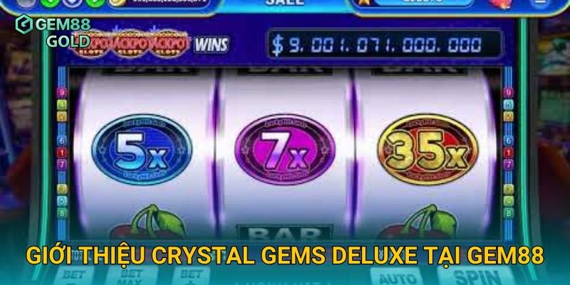 Crystal Gems Deluxe Gem88 Và Bí Quyết Săn Kho Báu Đá Quý Đỉnh Cao 2 Giới thiệu Crystal Gems Deluxe tại Gem88