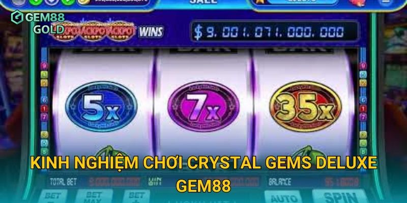 Crystal Gems Deluxe Gem88 Và Bí Quyết Săn Kho Báu Đá Quý Đỉnh Cao 3 Kinh nghiệm chơi Crystal Gems Deluxe Gem88