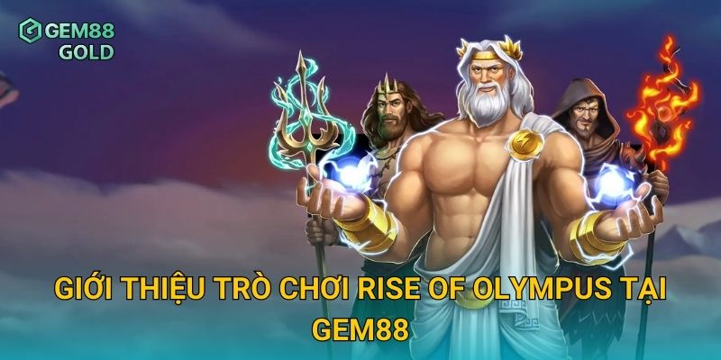 Rise Of Olympus Gem88 Và Trải Nghiệm Sức Mạnh Của Các Vị Thần 2 Giới thiệu trò chơi Rise Of Olympus tại Gem88