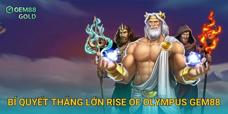Rise Of Olympus Gem88 Và Trải Nghiệm Sức Mạnh Của Các Vị Thần 3 Bí quyết thắng lớn Rise Of Olympus Gem88
