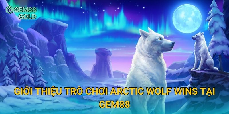 Arctic Wolf Wins Gem88 Và Săn Thưởng Đỉnh Cao Giữa Băng Giá 2 Giới thiệu trò chơi Arctic Wolf Wins tại Gem88