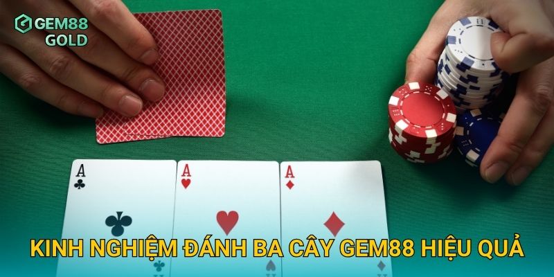 Ba Cây Gem88 Và Bí Quyết Đạt Cược Cao Thắng Lớn Liên Tục 3 Kinh nghiệm đánh Ba Cây Gem88 hiệu quả
