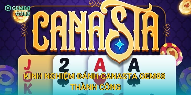 Canasta Gem88 Và Bí Quyết Kiểm Soát Ván Bài Dành Cho Người Mới 3 Kinh nghiệm đánh Canasta Gem88 thành công