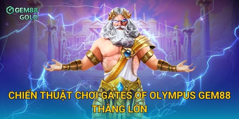 Gates Of Olympus Gem88 Và Cơ Hội Nổ Hũ Thưởng Đỉnh Cao 3 Chiến thuật chơi Gates Of Olympus Gem88 thắng lớn